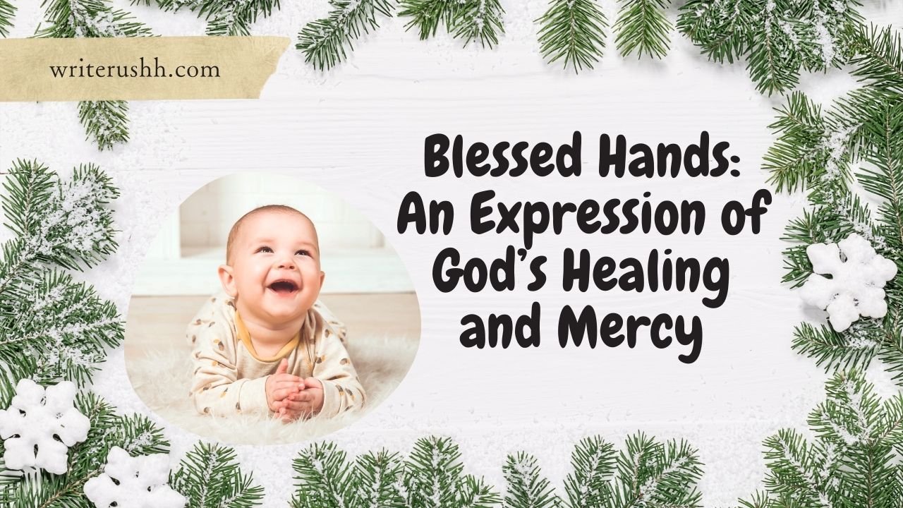 Blessed Hands: An Expression of God’s Healing and Mercy