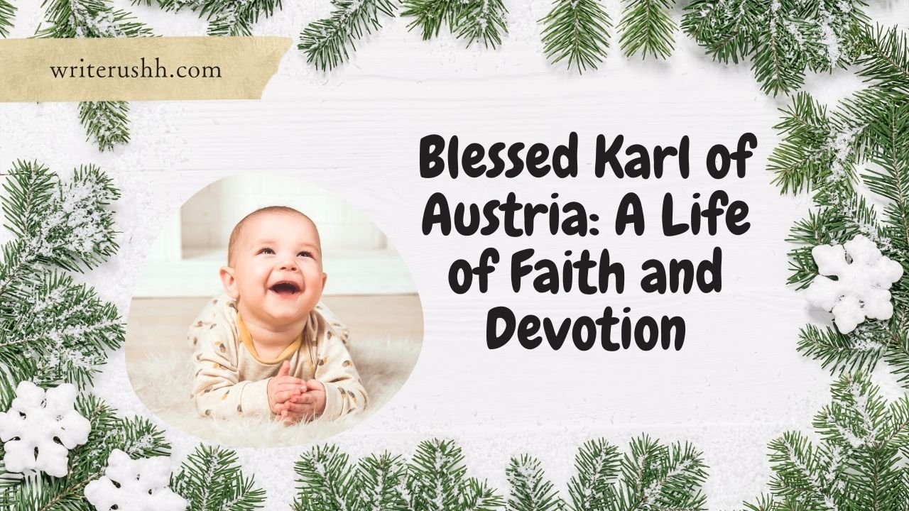 Blessed Karl of Austria: A Life of Faith and Devotion