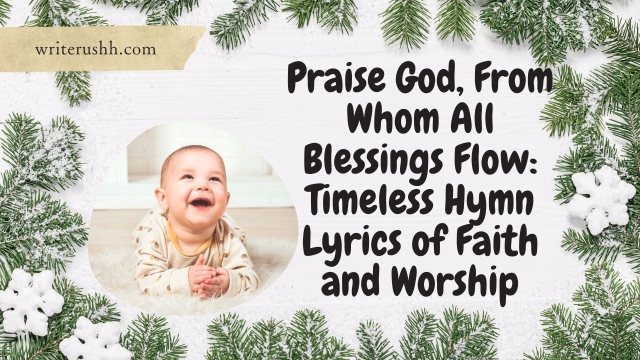 Praise God, From Whom All Blessings Flow: Timeless Hymn Lyrics of Faith and Worship