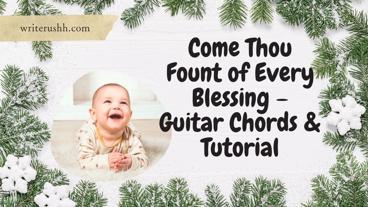 Come Thou Fount of Every Blessing – Guitar Chords & Tutorial