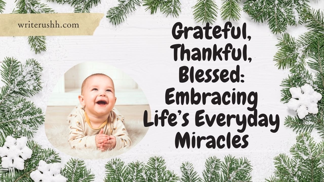Grateful, Thankful, Blessed: Embracing Life’s Everyday Miracles