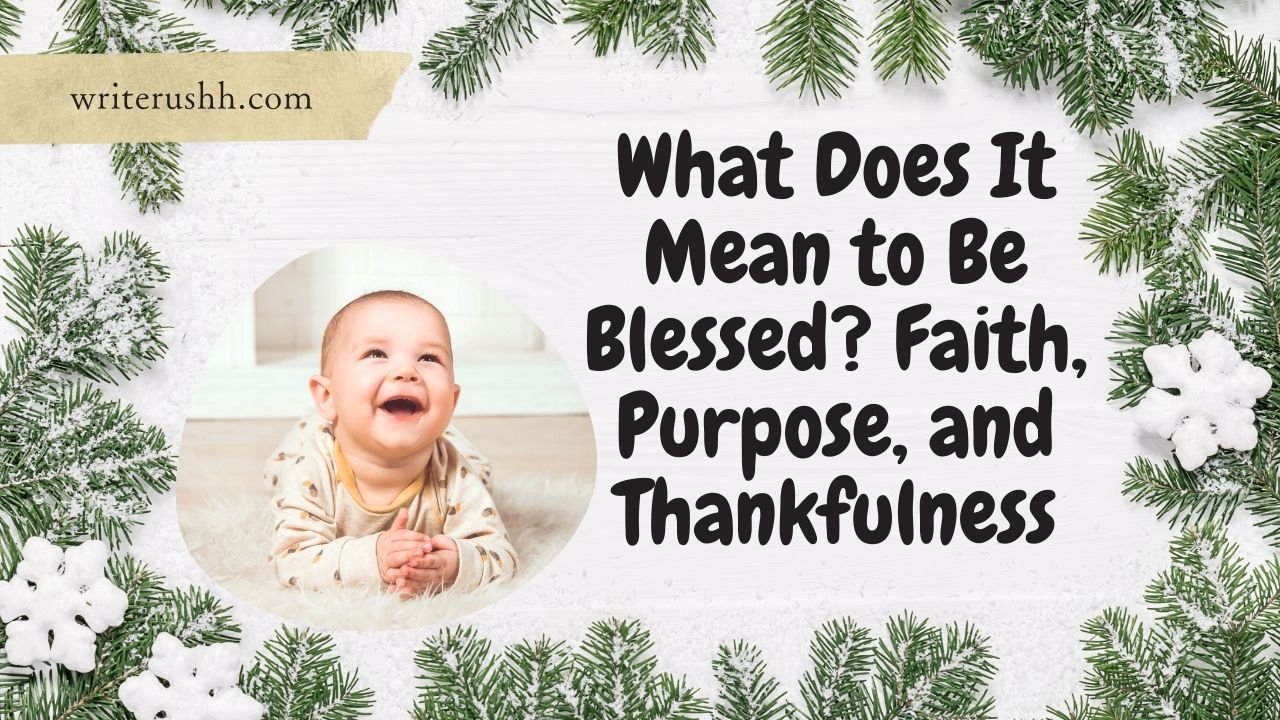 What Does It Mean to Be Blessed? Faith, Purpose, and Thankfulness